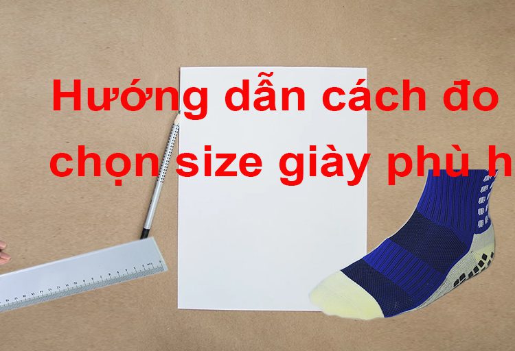 Hướng dẫn đo chọn size giày